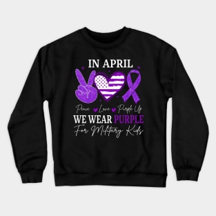 Peace Love Purple Up In April We Wear Purple Military Children Month Crewneck Sweatshirt